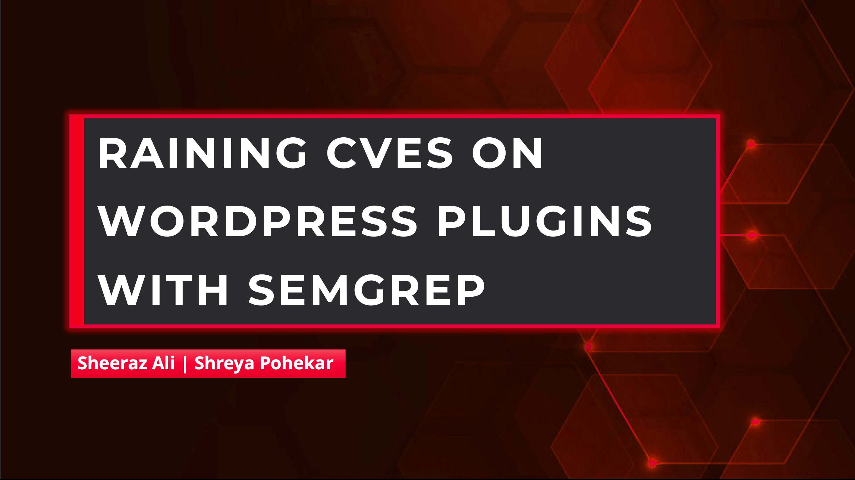 Raining CVE's on wordpress plugins using Semgrep Slide Deck