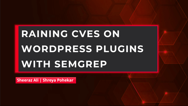 Raining CVE's on wordpress plugins using Semgrep Slide Deck